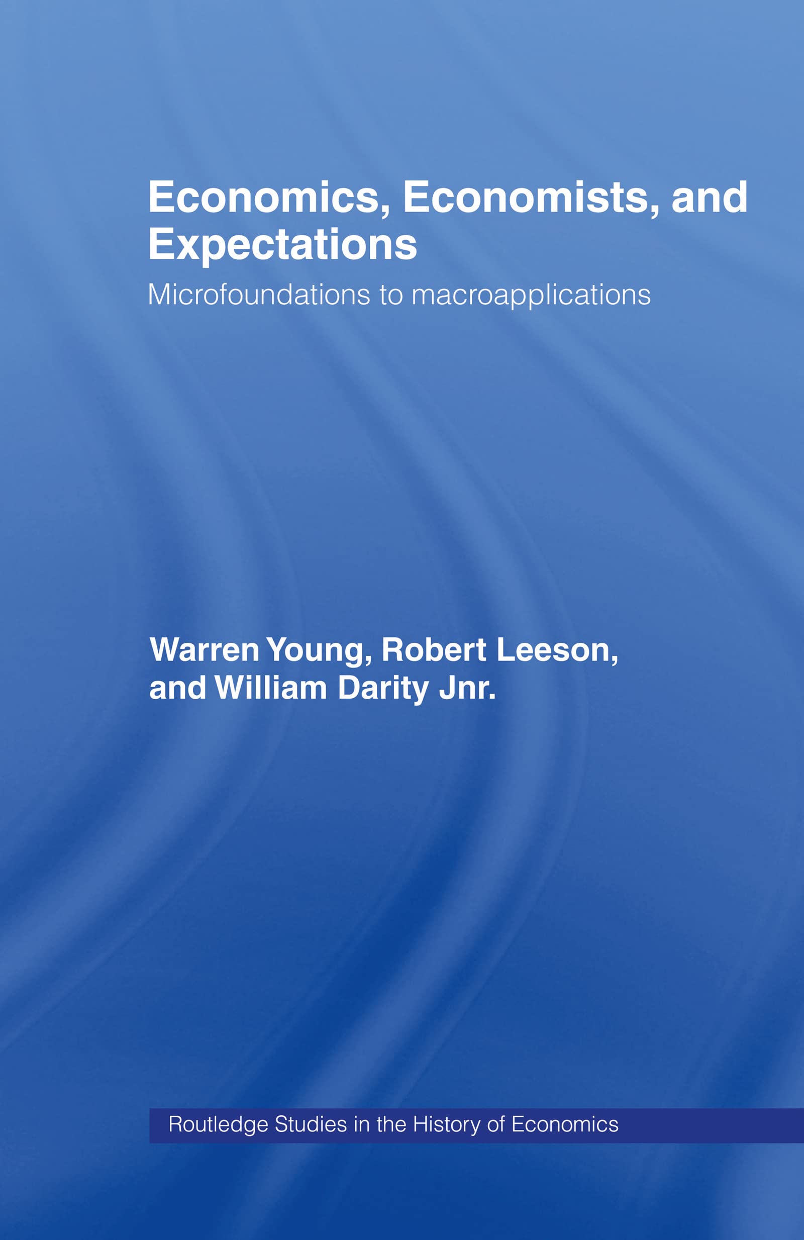 Economics, Economists and Expectations: From Microfoundations to Macroapplications (Routledge Studies in the History of Economics)