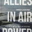 Allies in Air Power: A History of Multinational Air Operations (Aviation and Air Power)