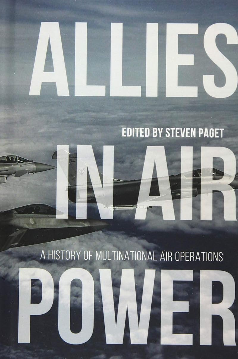 Allies in Air Power: A History of Multinational Air Operations (Aviation and Air Power)