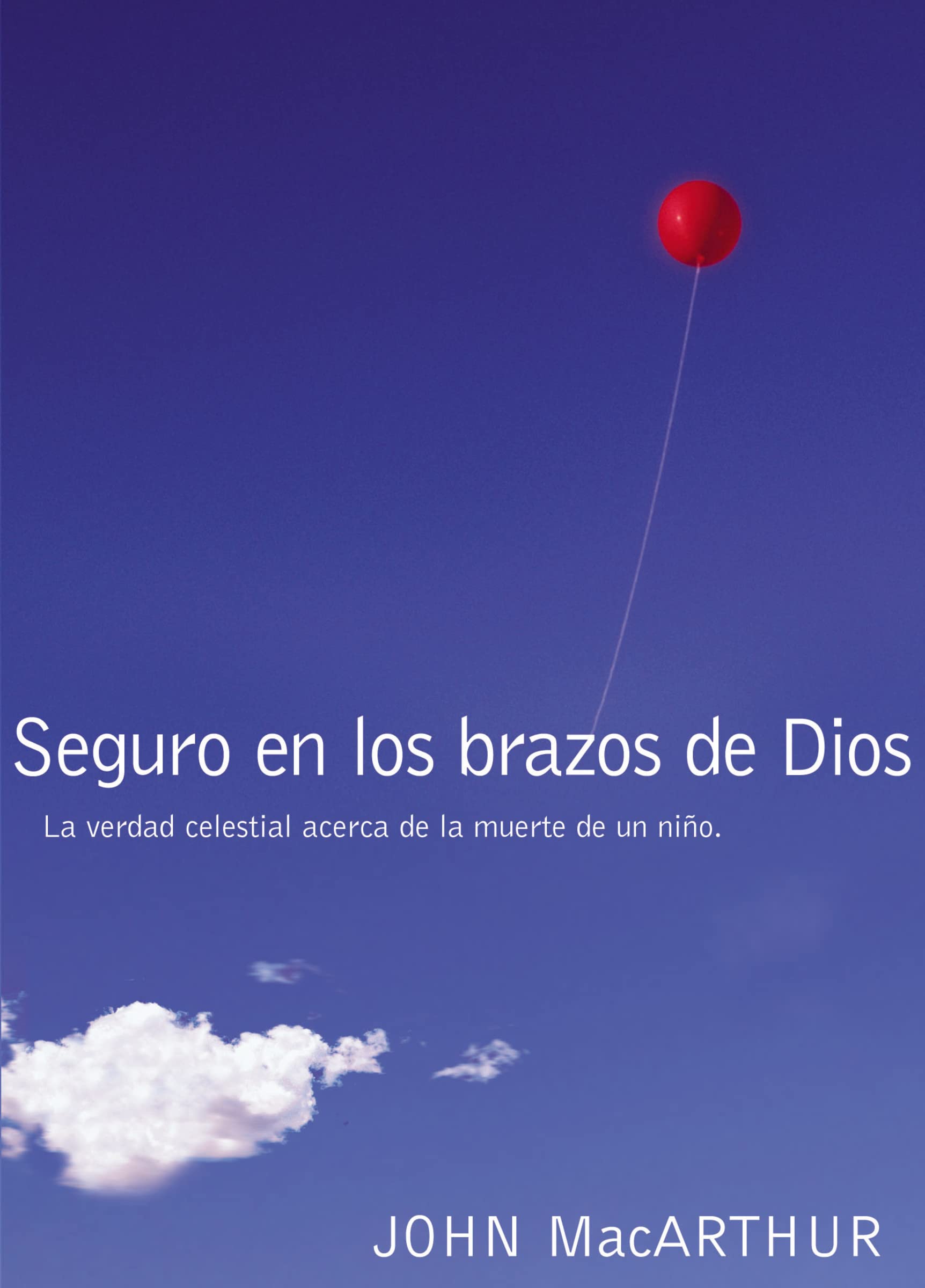 Seguro en los brazos de Dios: La verdad celestial acerca de la muerte de un nio. (Spanish Edition)