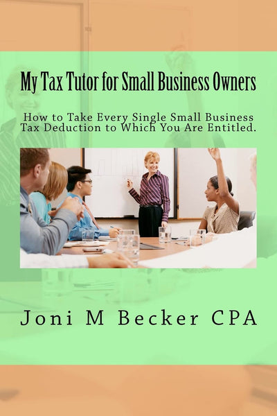 My Tax Tutor for Small Business Owners - 2012: What Every Small Business Owner Should Know About Their Taxes