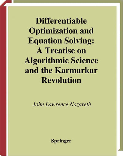 Differentiable Optimization and Equation Solving: A Treatise on Algorithmic Science and the Karmarkar Revolution (CMS Books in Mathematics)