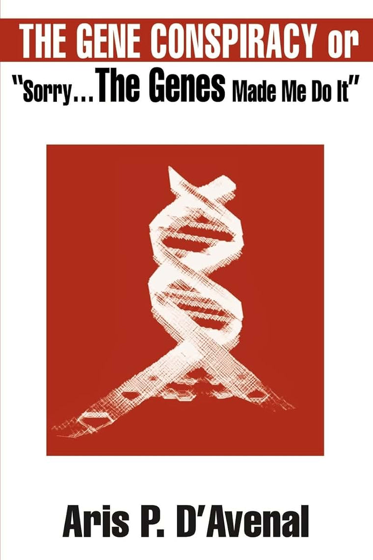 The Gene Conspiracy or Sorry...the Genes Made Me Do It