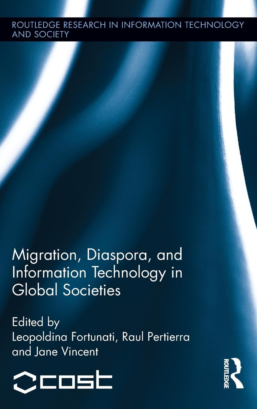 Migration, Diaspora and Information Technology in Global Societies (Routledge Research in Information Technology and Society)