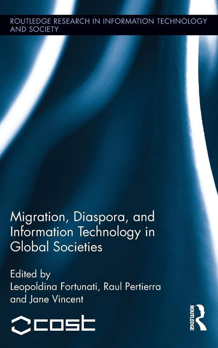 Migration, Diaspora and Information Technology in Global Societies (Routledge Research in Information Technology and Society)