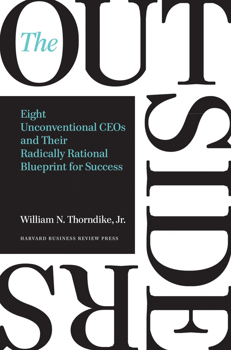 The Outsiders: Eight Unconventional CEOs and Their Radically