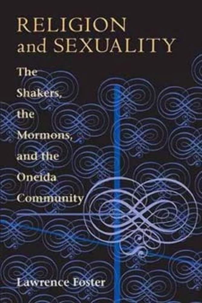 Religion and Sexuality: The Shakers, the Mormons, and the On