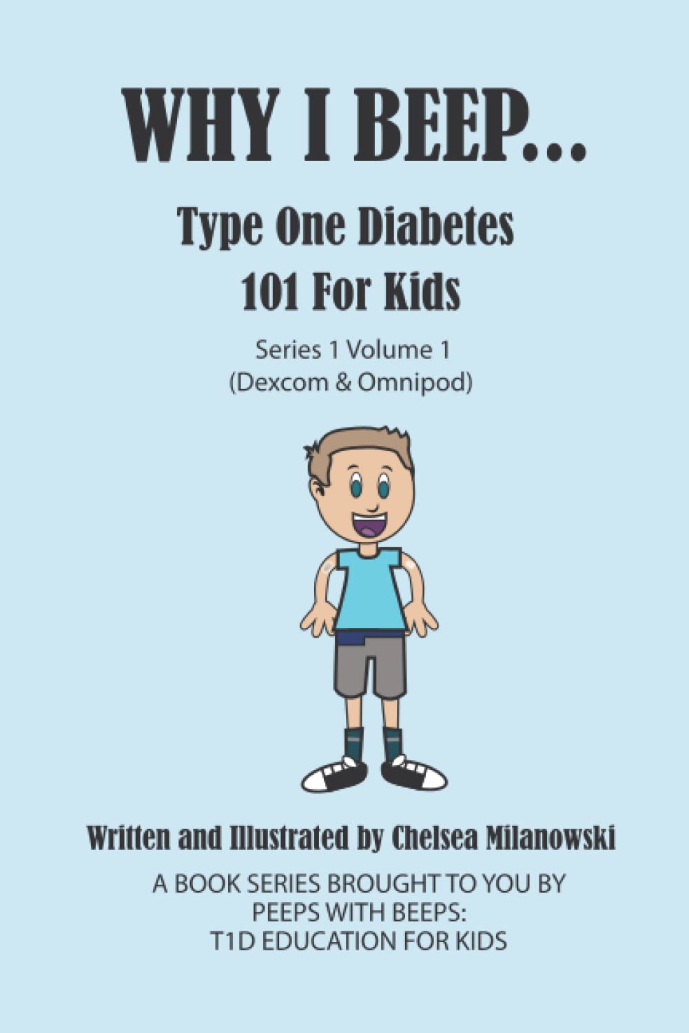 WHY I BEEP...: Type One Diabetes 101 for kids. series 1 Volume 1 (Dexcom & Omnipod)