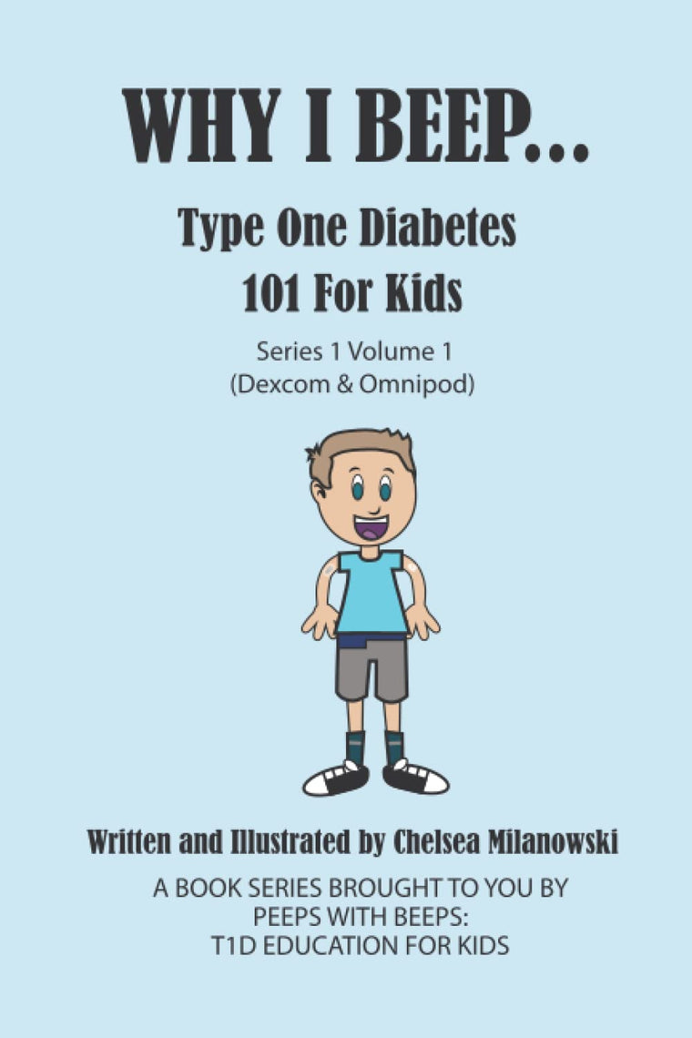 WHY I BEEP...: Type One Diabetes 101 for kids. series 1 Volume 1 (Dexcom & Omnipod)