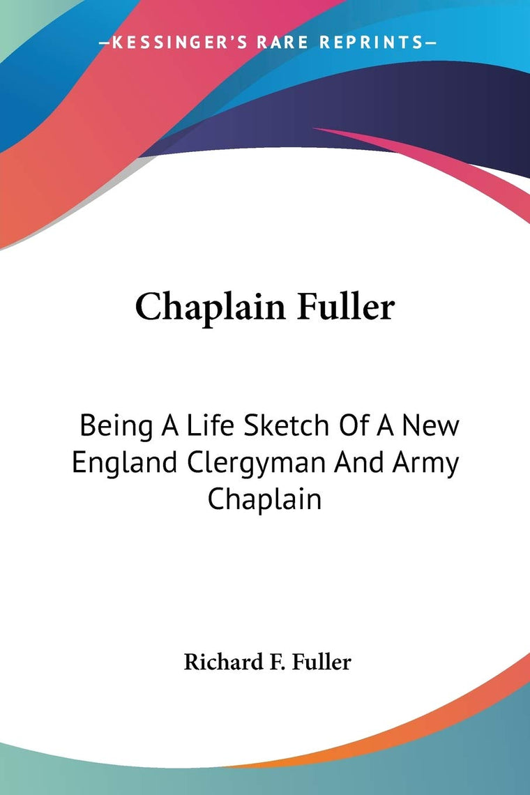 Chaplain Fuller: Being A Life Sketch Of A New England Clergyman And Army Chaplain