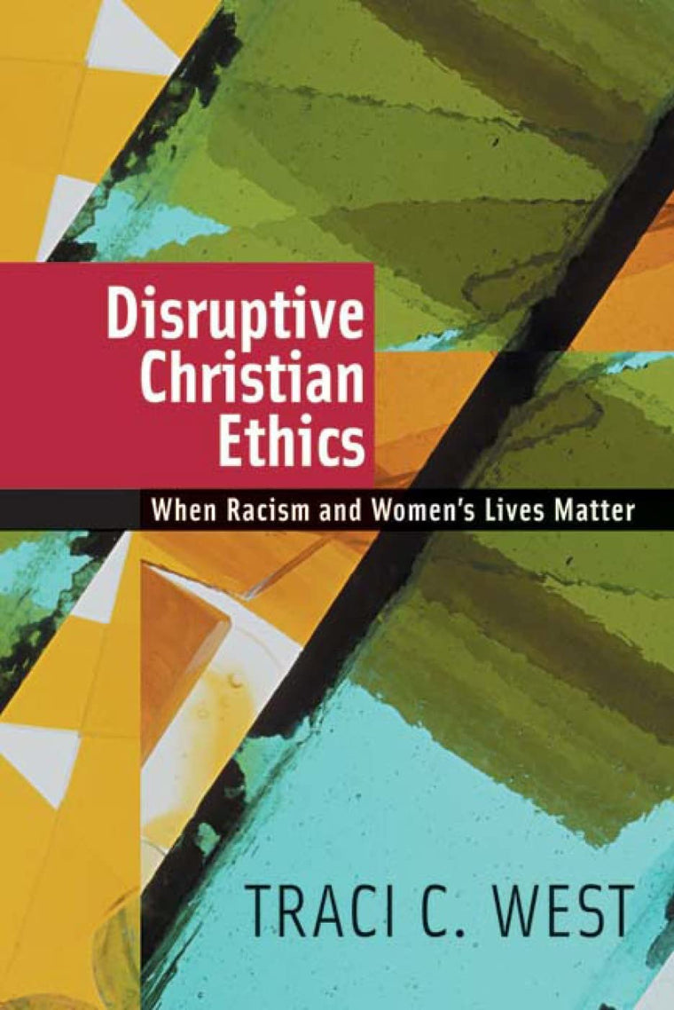 Disruptive Christian Ethics: When Racism & Women's Lives Matter