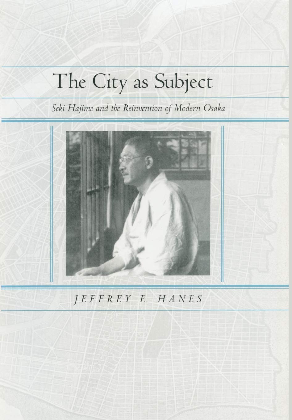 The City as Subject: Seki Hajime and the Reinvention of Modern Osaka (Volume 13) (Twentieth Century Japan: The Emergence of a World Power)