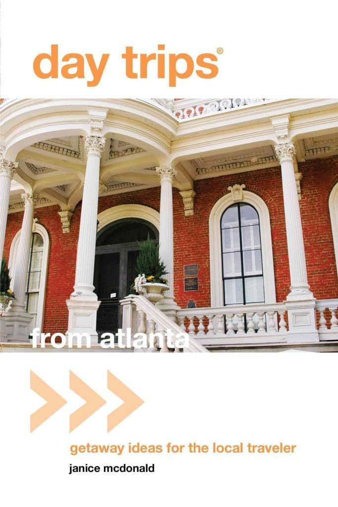 Day Trips from Atlanta: Getaway Ideas For The Local Traveler (Day Trips Series)