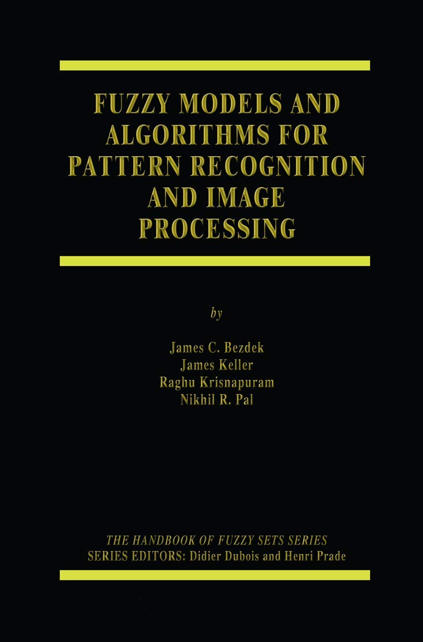 Fuzzy Models and Algorithms for Pattern Recognition and Image Processing (The Handbooks of Fuzzy Sets, 4)