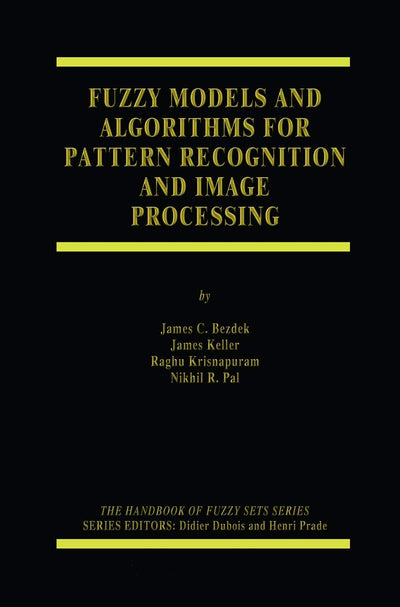 Fuzzy Models and Algorithms for Pattern Recognition and Image Processing (The Handbooks of Fuzzy Sets, 4)