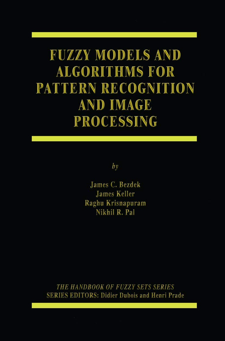 Fuzzy Models and Algorithms for Pattern Recognition and Image Processing (The Handbooks of Fuzzy Sets, 4)