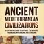 Ancient Mediterranean Civilizations: A Captivating Guide to Carthage, the Minoans, Phoenicians, Mycenaeans, and Etruscans (Exploring Ancient History)