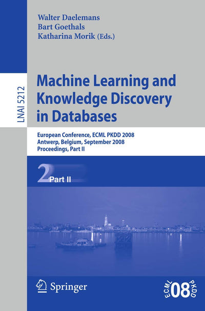 Machine Learning and Knowledge Discovery in Databases: European Conference, Antwerp, Belgium, September 15-19, 2008, Proceedings, Part II (Lecture Notes in Computer Science, 5212)