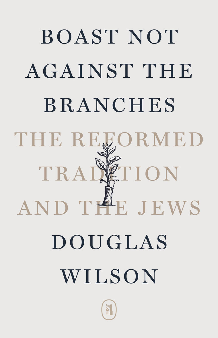 Boast Not Against the Branches: The Reformed Tradition and the Jews