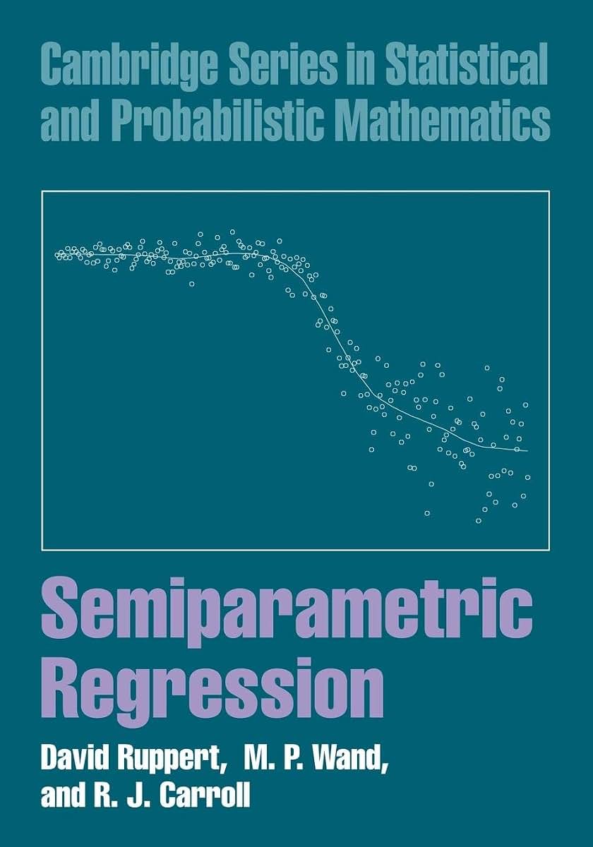 Semiparametric Regression (Cambridge Series in Statistical and Probabilistic Mathematics, Series Number 12)