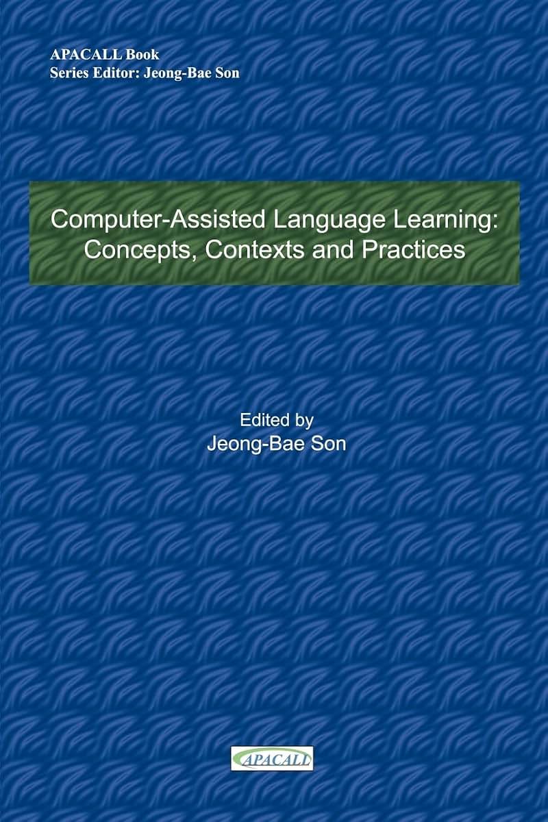 Computer-Assisted Language Learning: Concepts, Contexts and Practices (Apacall Book)