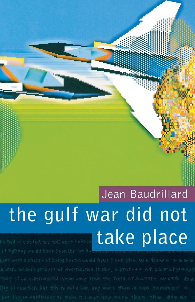 The Gulf War Did Not Take Place by Jean Baudrillard