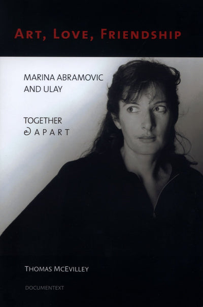 Art, Love, Friendship: Marina Abramovic and Ulay, Together & Apart