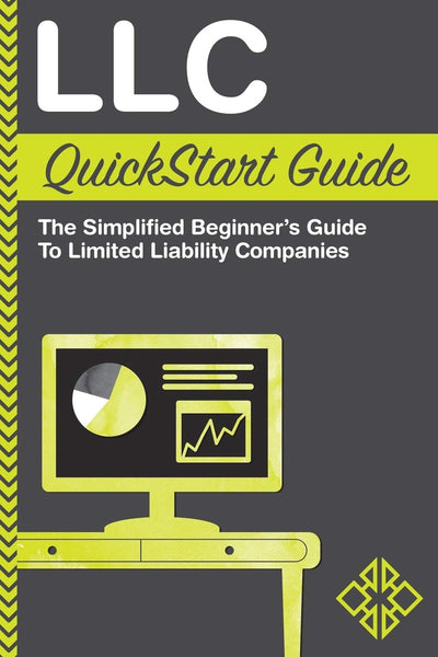 LLC QuickStart Guide - The Simplified Beginner's Guide to Limited Liability Companies (QuickStart Guides - Business)