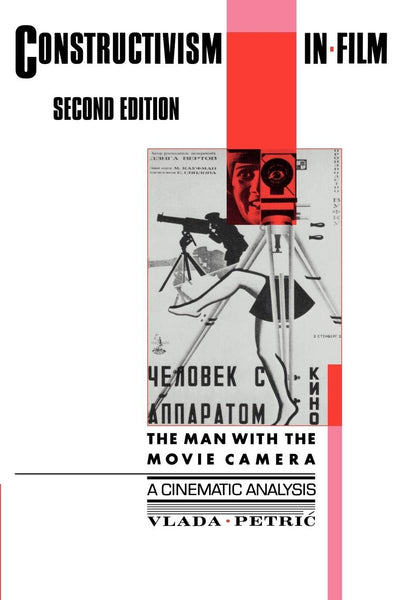 Constructivism in Film - A Cinematic Analysis: The Man with the Movie Camera (Cambridge Studies in Film)