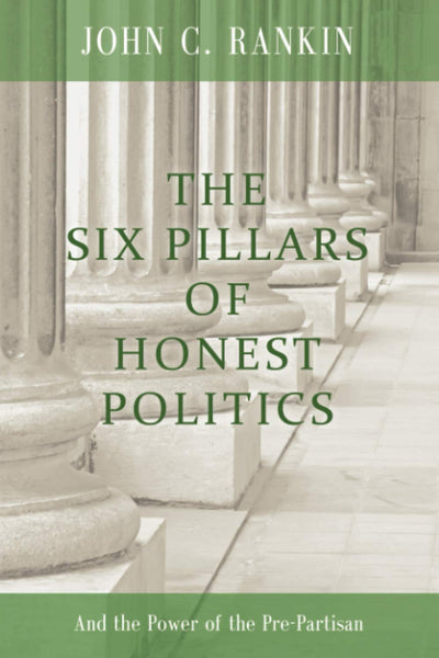 The Six Pillars of Honest Politics: And the Power of the Pre-Partisan