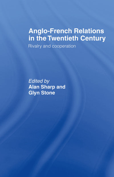 Anglo-French Relations in the Twentieth Century: Rivalry and Cooperation