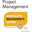 Project Management Absolute Beginner's Guide