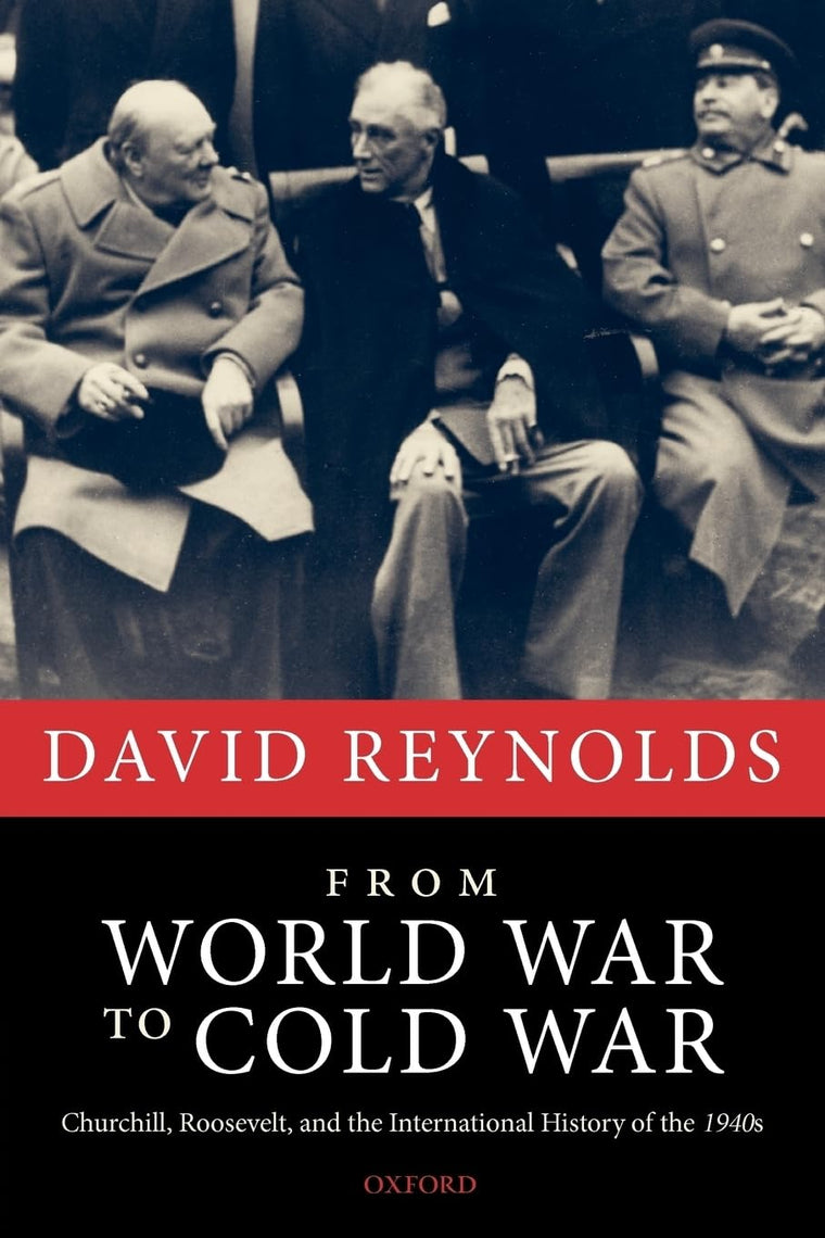 From World War to Cold War: Churchill, Roosevelt, and the In