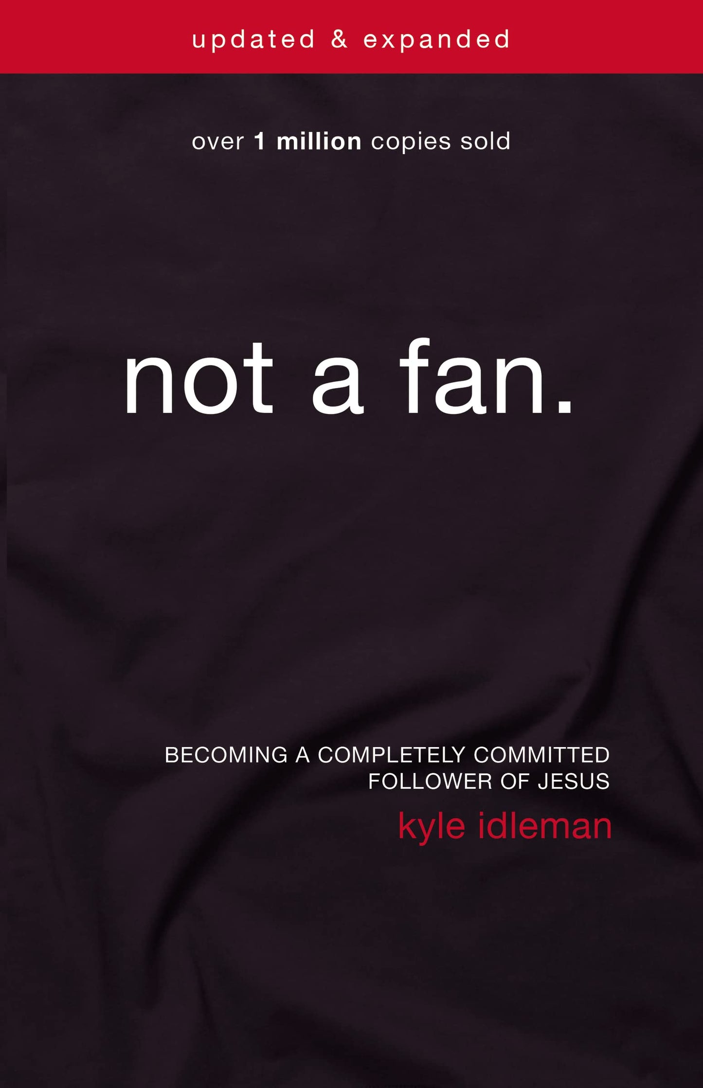 Not a Fan Updated and Expanded: Becoming a Completely Commit