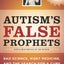 Autism's False Prophets: Bad Science, Risky Medicine, and the Search for a Cure