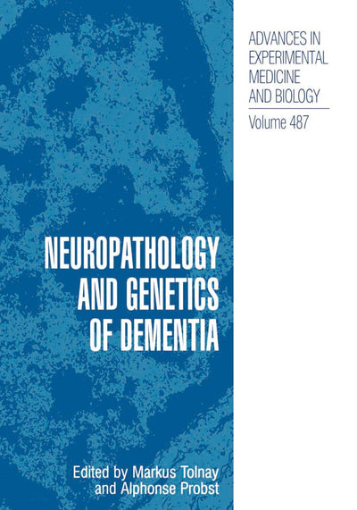 Neuropathology and Genetics of Dementia (Advances in Experimental Medicine and Biology Volume 487)