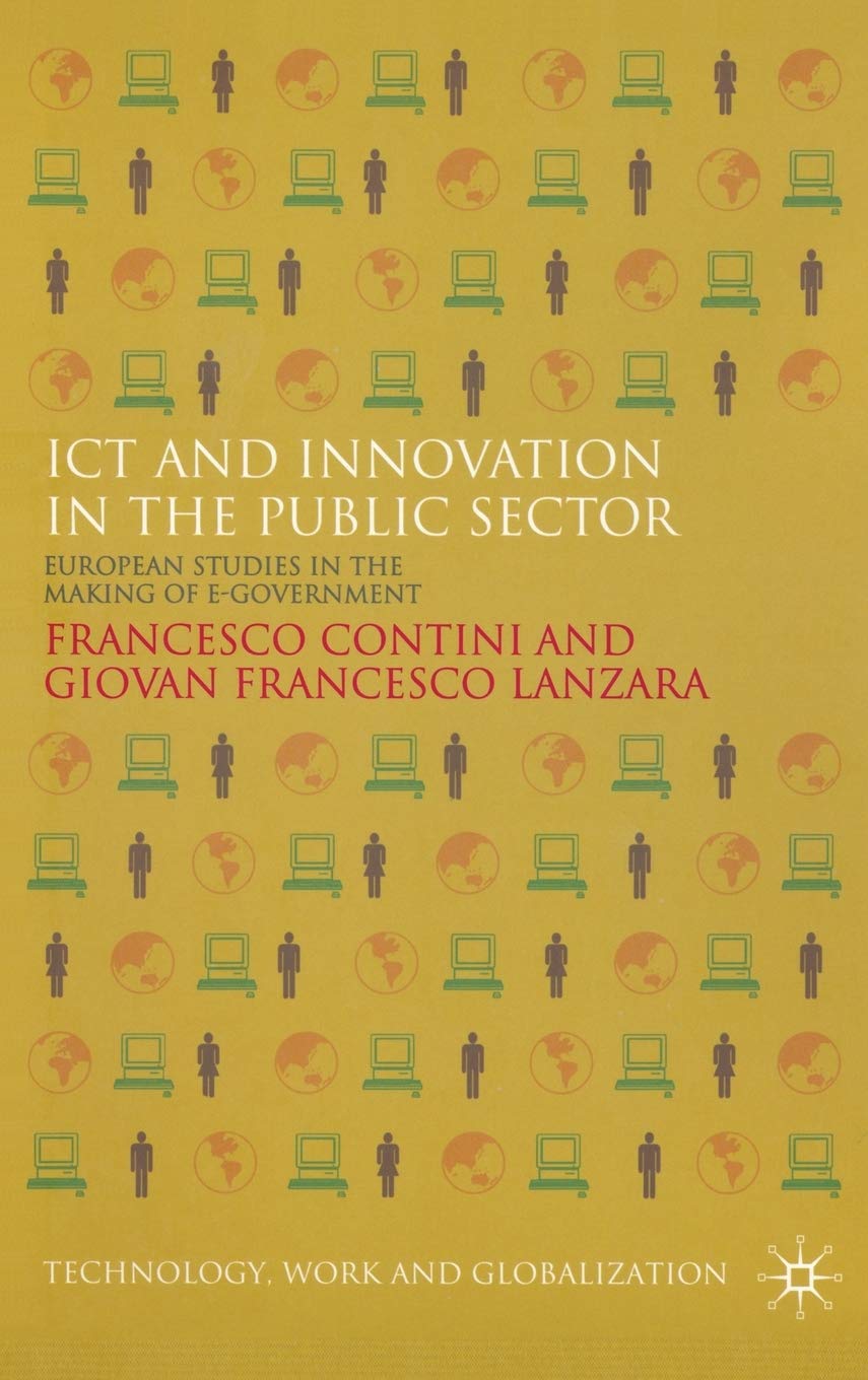 ICT and Innovation in the Public Sector: European Studies in the Making of E-Government (Technology, Work and Globalization)