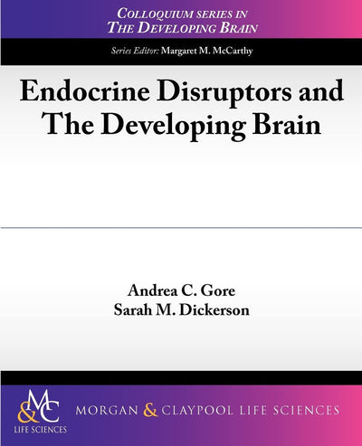 Endocrine Disruptors and The Developing Brain (Colloquium Series on the Developing Brain)