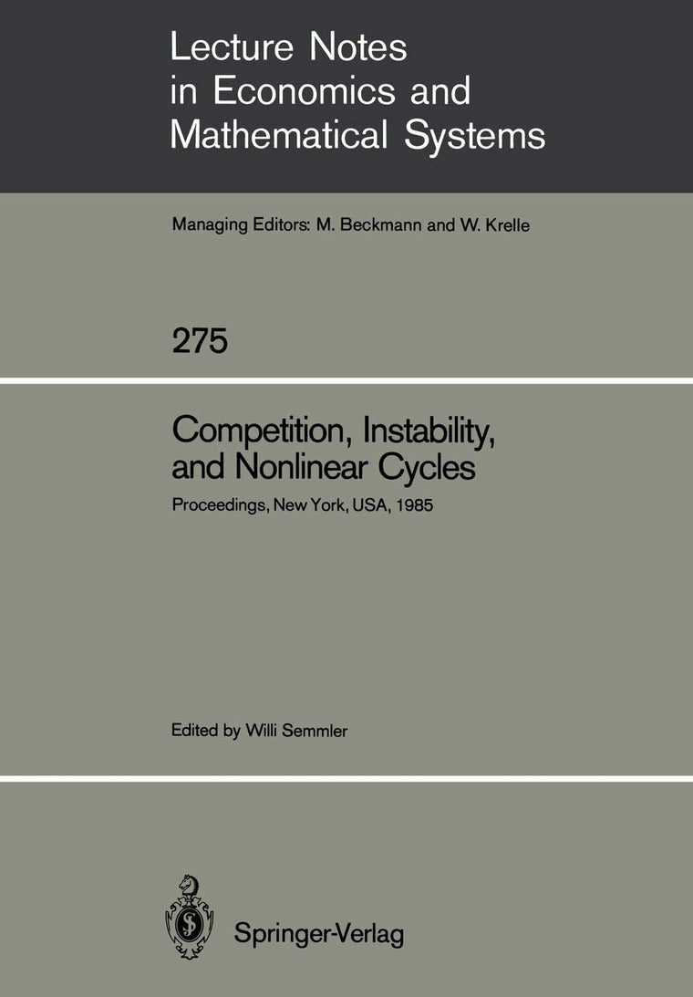 Competition, Instability, and Nonlinear Cycles: Proceedings of an International Conference New School for Social Research New York, USA, March 1985 ... in Economics and Mathematical Systems, 275)