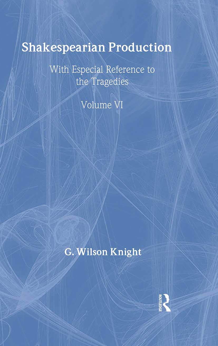Shakespearian Production (G. Wilson Knight Collected Works, 6)