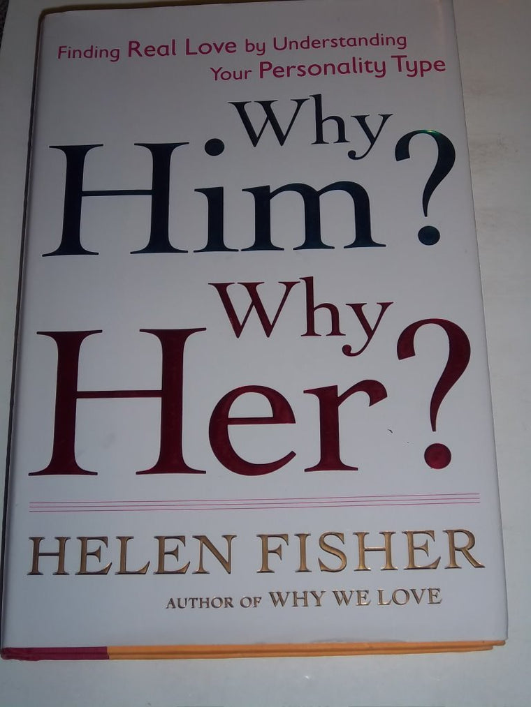 Why Him? Why Her?: Finding Real Love By Understanding Your Personality Type