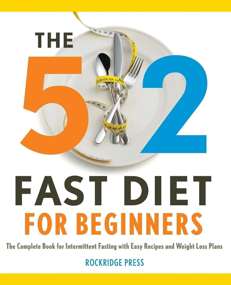 The 5: 2 Fast Diet for Beginners: The Complete Book for Intermittent Fasting with Easy Recipes and Weight Loss