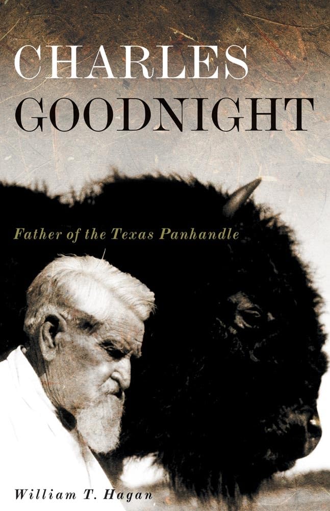 Charles Goodnight: Father of the Texas Panhandle (Volume 21) (The Oklahoma Western Biographies)