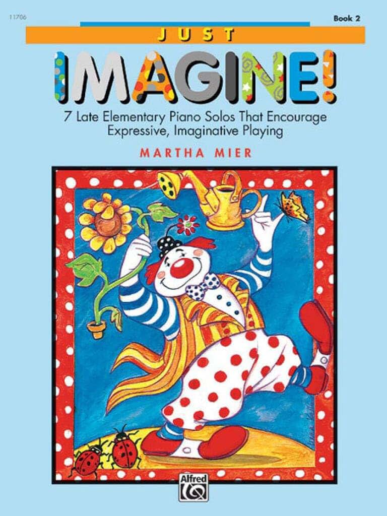 Just Imagine!, Bk 2: 7 Late Elementary Piano Solos That Encourage Expressive, Imaginative Playing