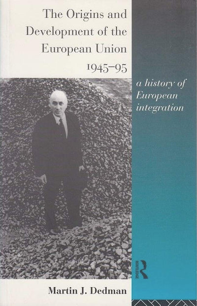 The Origins and Development of the European Union 1945-1995: A History of European Integration