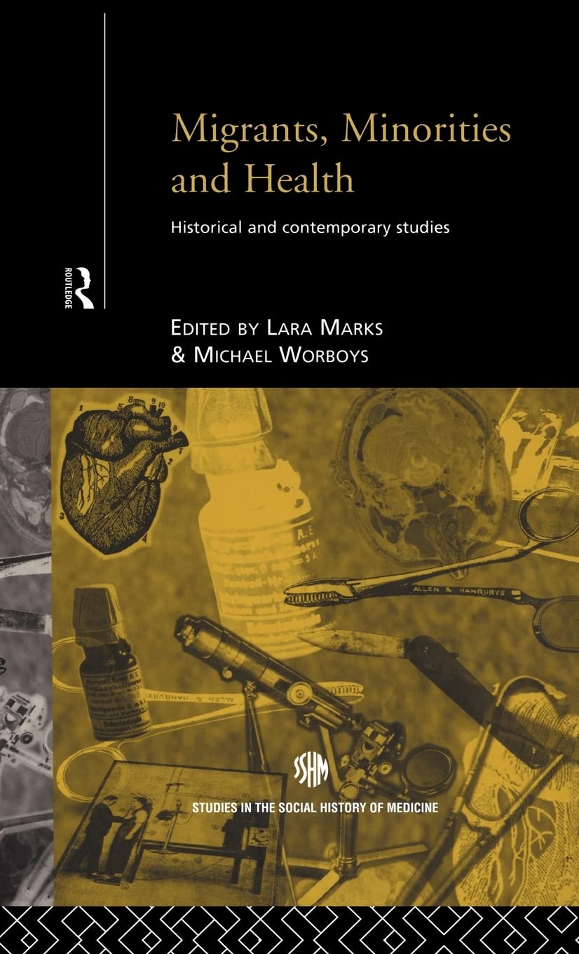 Migrants, Minorities & Health: Historical and Contemporary Studies (Routledge Studies in the Social History of Medicine)