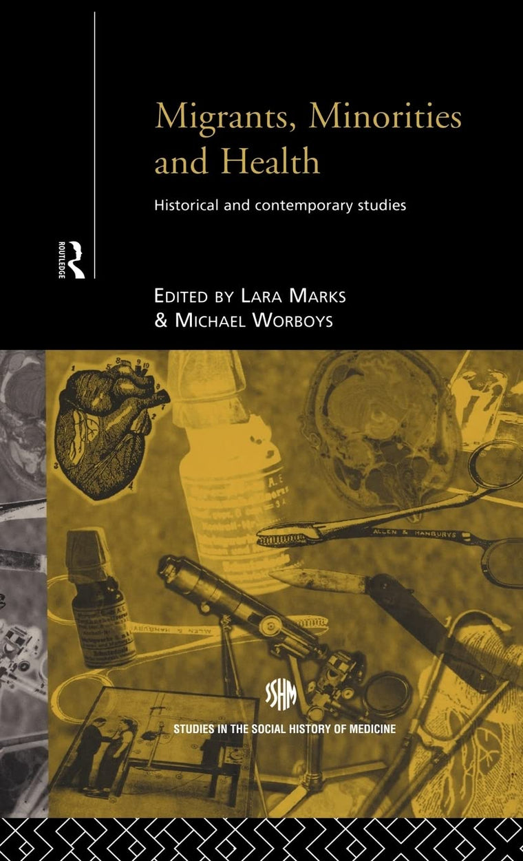 Migrants, Minorities & Health: Historical and Contemporary Studies (Routledge Studies in the Social History of Medicine)