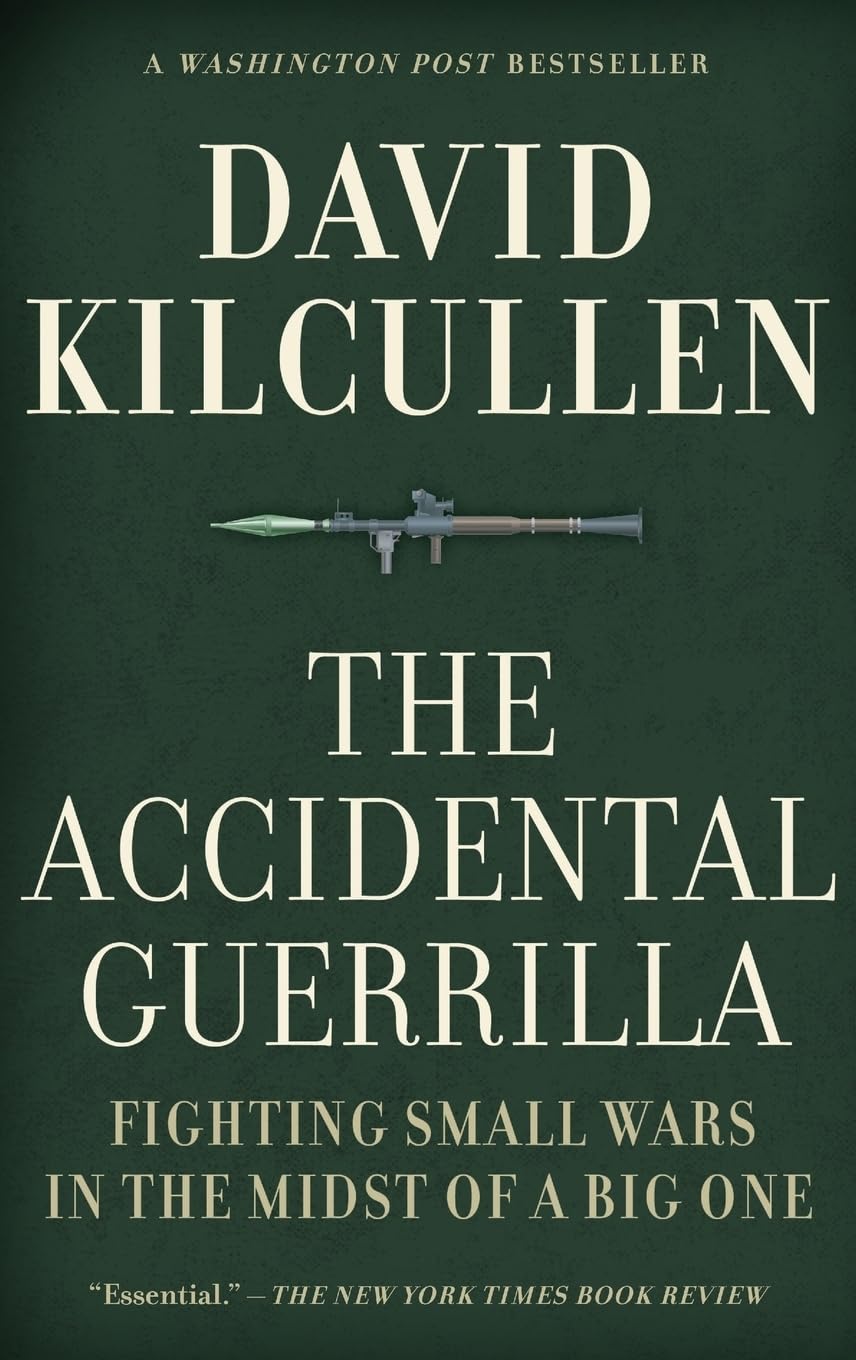 The Accidental Guerrilla: Fighting Small Wars in the Midst of a Big One
