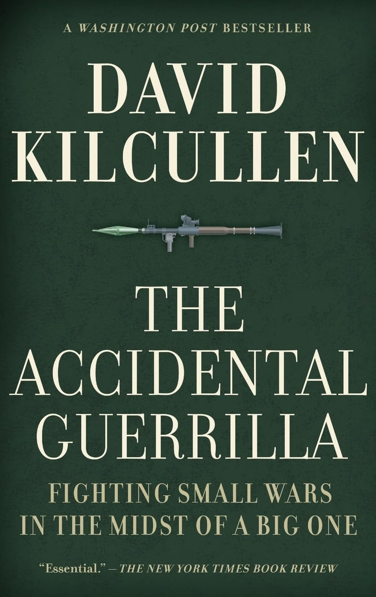 The Accidental Guerrilla: Fighting Small Wars in the Midst of a Big One