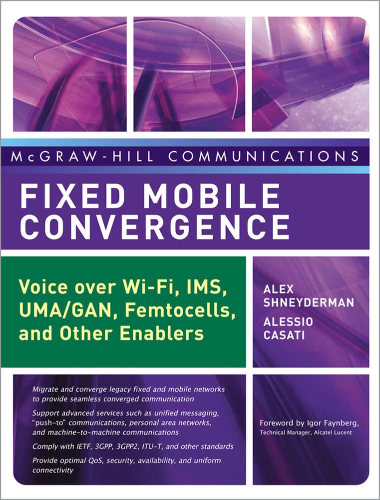 Fixed Mobile Convergence: Voice Over Wi-Fi, IMS, UMA and Other FMC Enablers (McGraw-Hill Communications Series)